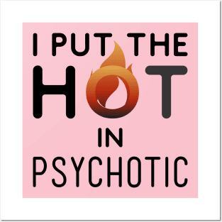 I put the hot in psychotic - Funny wife or girlfriend Posters and Art